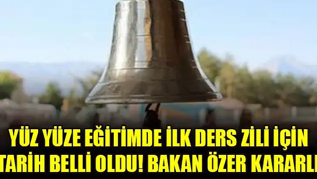 Yüz yüze eğitimde ilk ders zili için tarih belli oldu! Bakan Özer kararlı