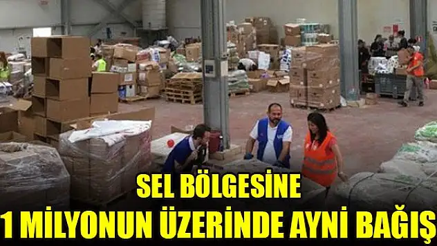 Sel bölgesine 1 milyonun üzerinde ayni bağış