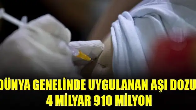 Dünya genelinde uygulanan aşı dozu: 4 milyar 910 milyon