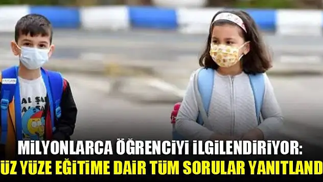 Milyonlarca öğrenciyi ilgilendiriyor: Yüz yüze eğitime dair tüm sorular yanıtlandı