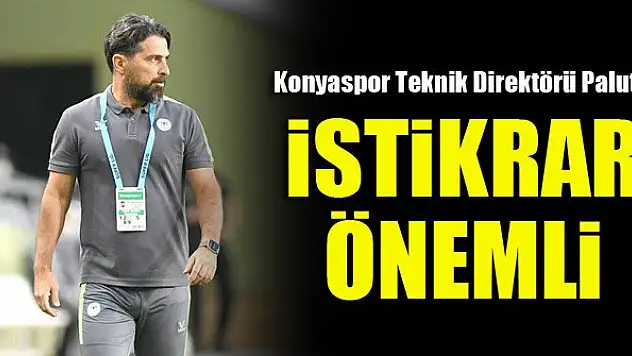 Konyaspor Teknik Direktörü İlhan Palut: İstikrar önemli