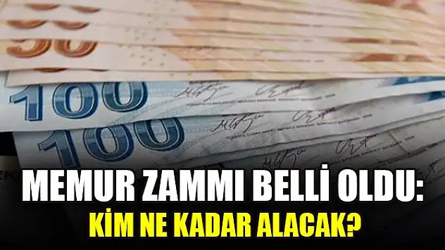 Memur zammı belli oldu: Kim ne kadar alacak?