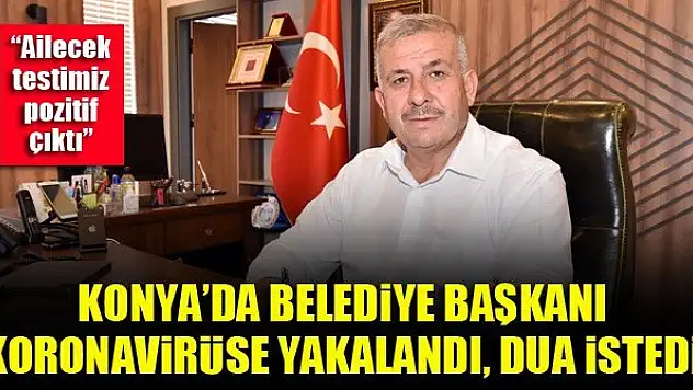 Konya'da Güneysınır Belediye Başkanı Ahmet Demir koronavirüse yakalandı