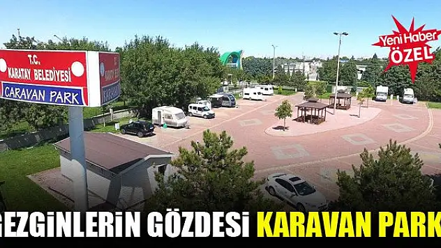 Gezginlerin gözdesi Karavan Parkı