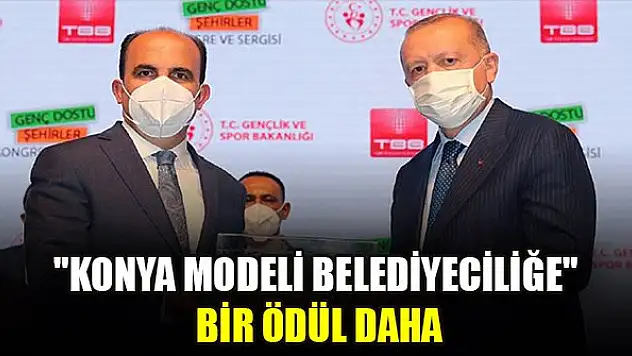 'Konya Modeli Belediyeciliğe' bir ödül daha