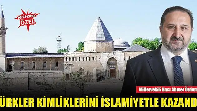 Türkler kimliklerini İslamiyetle kazandı!