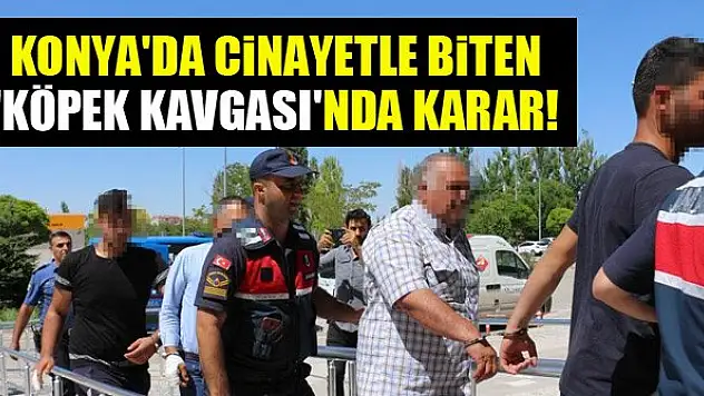 Konya'da cinayetle biten 'köpek kavgası'nda karar!