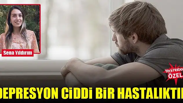Psikolojik Danışman Sena Yıldırım: Depresyon ciddi bir hastalıktır