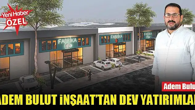Adem Bulut İnşaat'tan dev yatırımlar