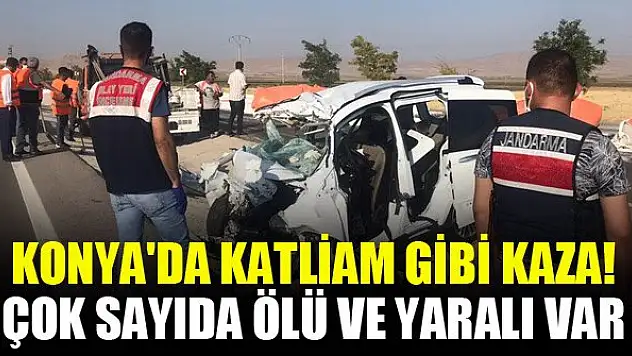 Konya'da katliam gibi kaza! Çok sayıda ölü ve yaralı var