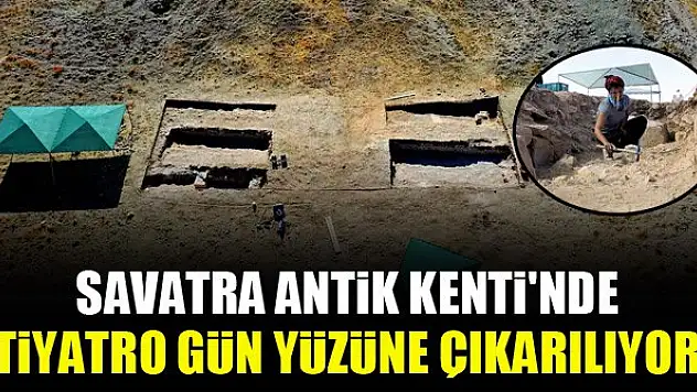 Savatra Antik Kenti'nde tiyatro gün yüzüne çıkarılıyor