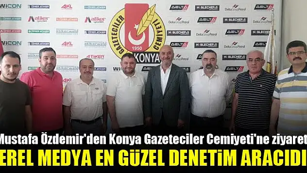 Mustafa Özdemir'den Konya Gazeteciler Cemiyeti'ne ziyaret: Yerel medya en güzel denetim aracıdır