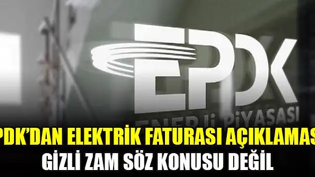 EPDK'dan elektrik faturası açıklaması: Gizli zam söz konusu değil
