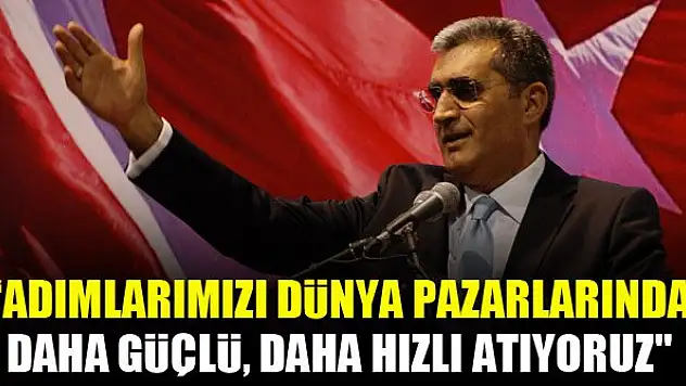 Recep Konuk: Adımlarımızı dünya pazarlarında daha güçlü, daha hızlı atıyoruz