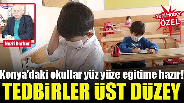 Konya'daki okullar yüz yüze eğitime hazır!