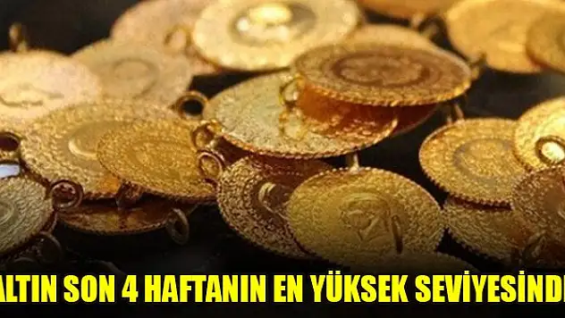 Altın son 4 haftanın en yüksek seviyesinde