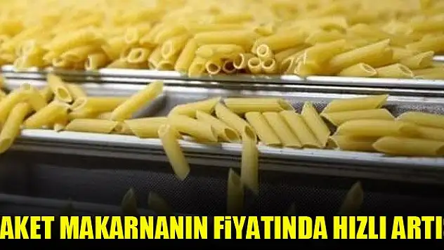 Paket makarnanın fiyatında hızlı artış