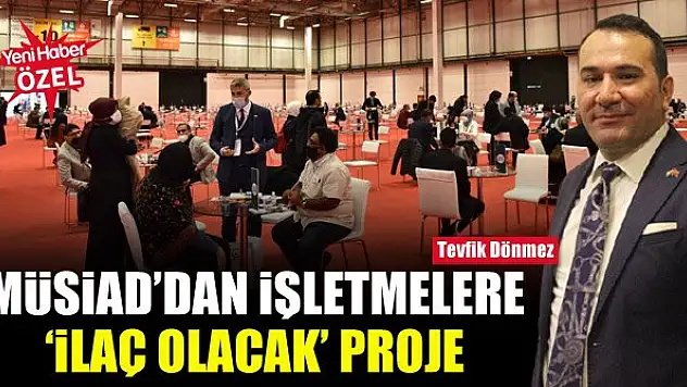 MÜSİAD'dan işletmelere 'ilaç olacak' proje