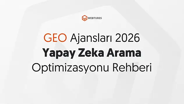 GEO Ajansları 2026 Yapay Zeka Arama Optimizasyonu Rehberi