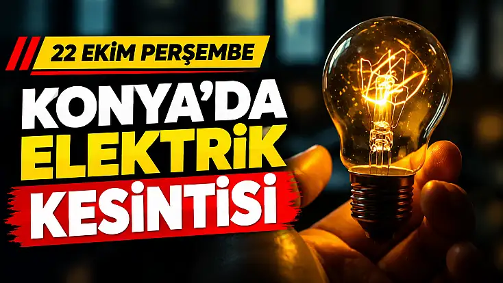 22 Ekim Perşembe günü Konya'da elektrik kesintisi olan yerler