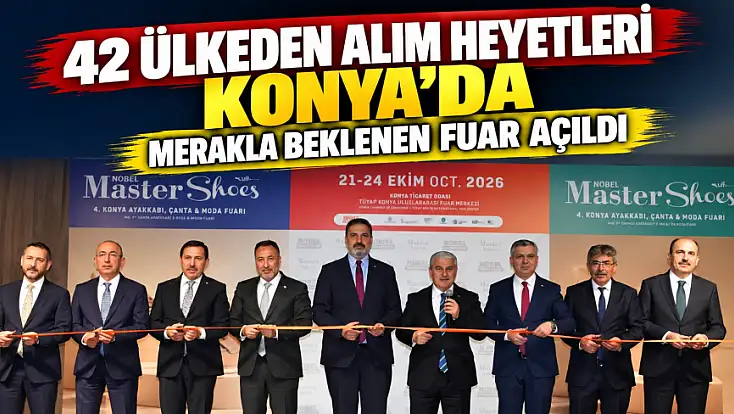 42 ülkeden alım heyetleri Konya’da: Merakla beklenen fuar açıldı