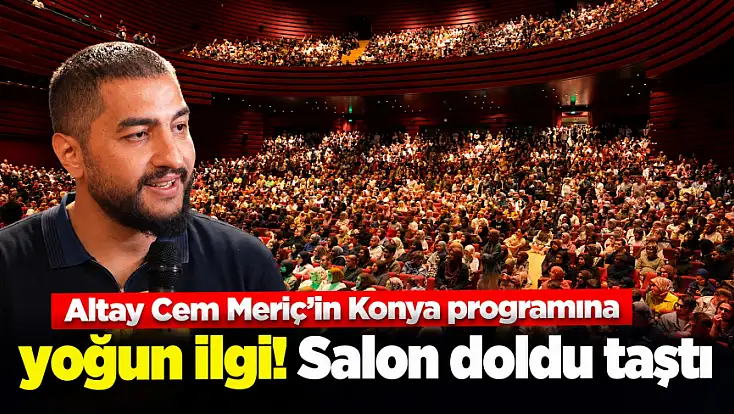 Altay Cem Meriç’in Konya programına yoğun ilgi! Salon doldu taştı