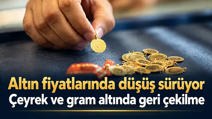 Altın fiyatlarında düşüş sürüyor: Çeyrek ve gram altında geri çekilme