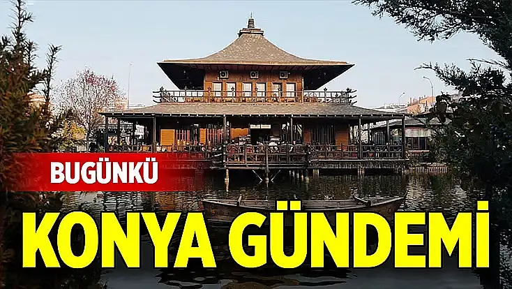 Bugünkü Konya gündemi (16 Ekim 2026)