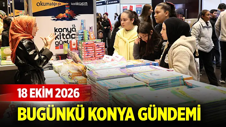 Bugünkü Konya gündemi (18 Ekim 2026)