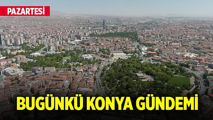 Bugünkü Konya gündemi (19 Ekim 2026)