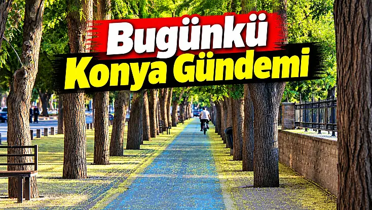 Bugünkü Konya gündemi (23 Ekim 2026)