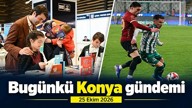 Bugünkü Konya gündemi (25 Ekim 2026)