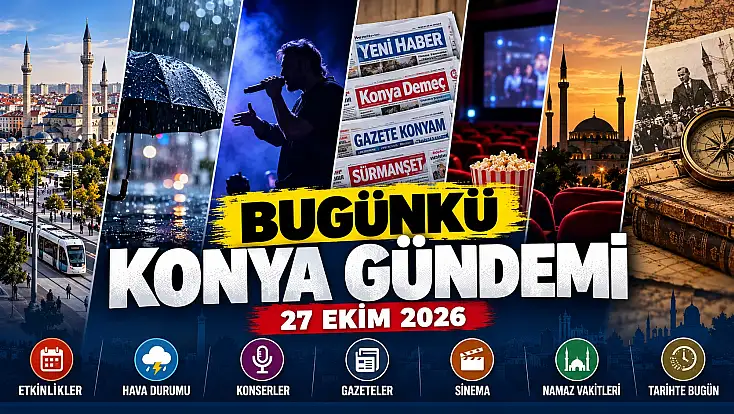 Bugünkü Konya gündemi (27 Ekim 2026)