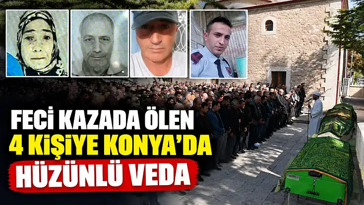 Feci kazada ölen 4 kişiye Konya'da hüzünlü veda