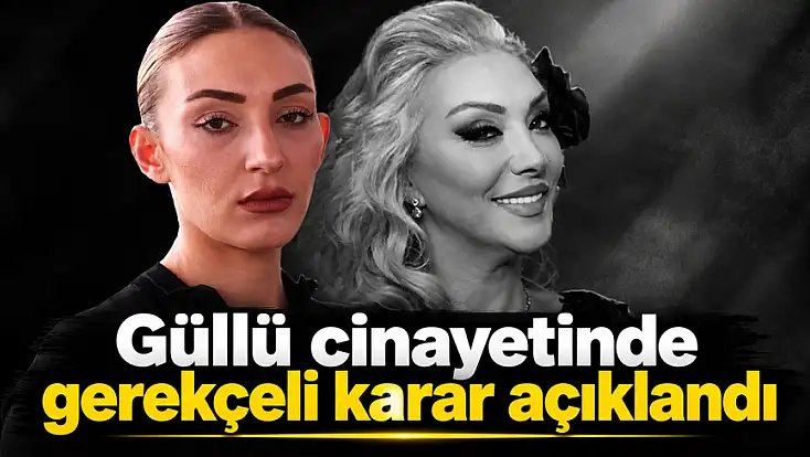 Güllü cinayetinde gerekçeli karar açıklandı