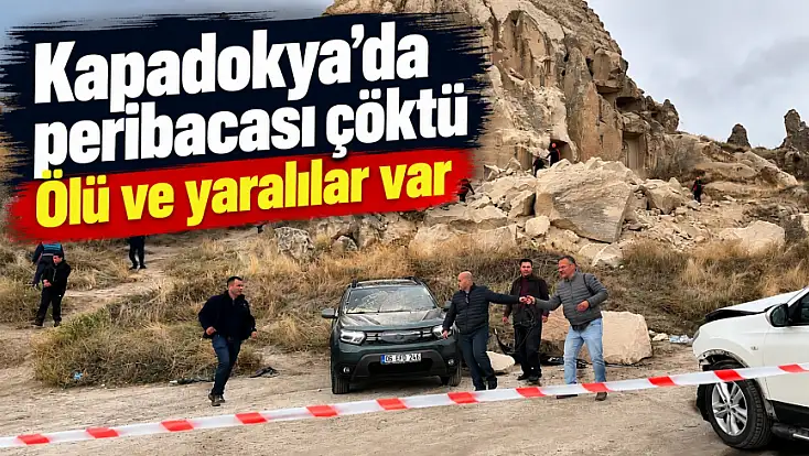 Kapadokya'da peribacası çöktü: Ölü ve yaralılar var