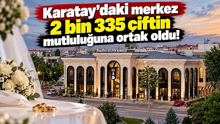 Karatay'daki merkez 2 bin 335 çiftin mutluluğuna ortak oldu!