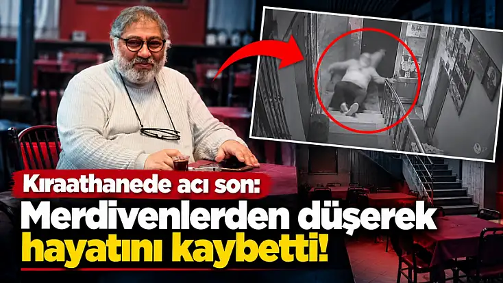 Kıraathanede acı son: Merdivenlerden düşerek hayatını kaybetti!