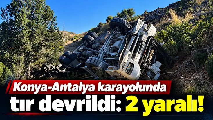 Konya-Antalya karayolunda tır şarampole devrildi: 2 yaralı!