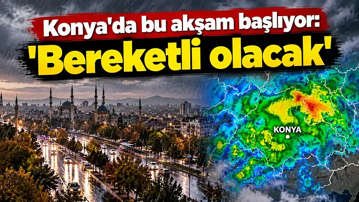 Konya'da bu akşam başlıyor: 'Bereketli olacak'