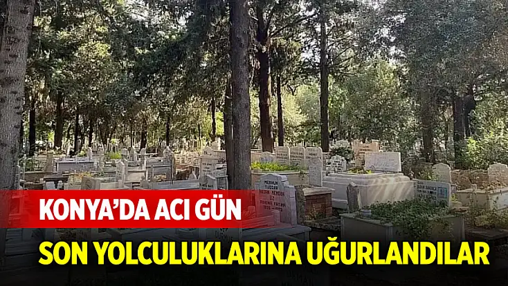Konya'da bugün vefat edenler: 26 Ekim 2026 Pazartesi