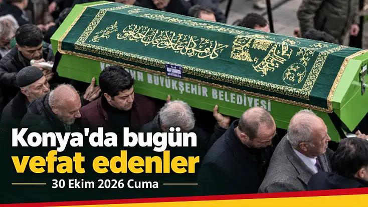 Konya'da bugün vefat edenler: 30 Ekim 2026 Cuma