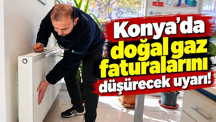 Konya’dan doğal gaz faturalarını düşürecek uyarı!