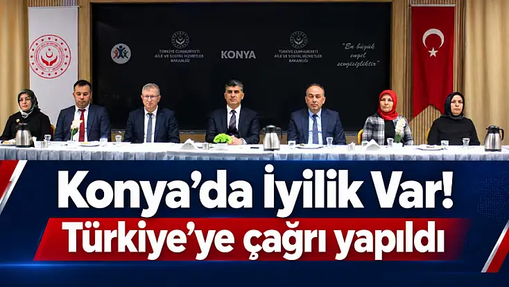 Konya’da İyilik Var! Türkiye’ye çağrı yapıldı
