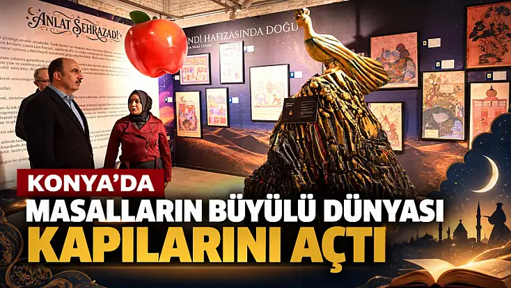 Konya’da masalların büyülü dünyası kapılarını açtı