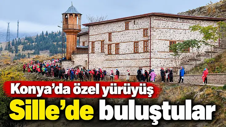 Konya'da özel yürüyüş: Sille’de buluştular