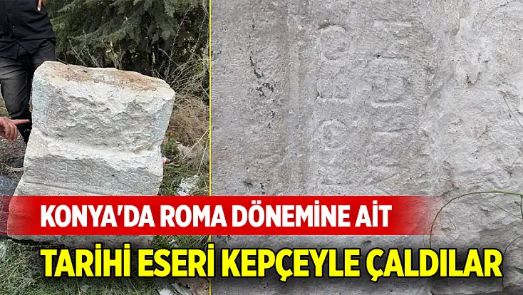 Konya'da Roma dönemine ait tarihi eseri kepçeyle çaldılar