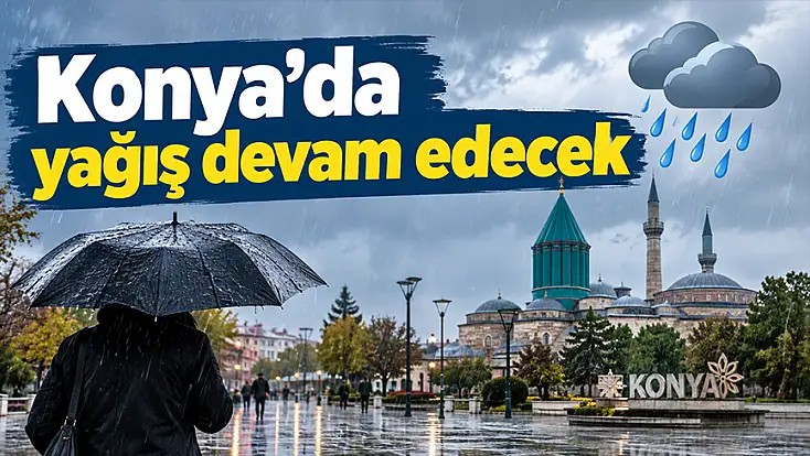 Konya'da yağış devam edecek: İşte son tahminler