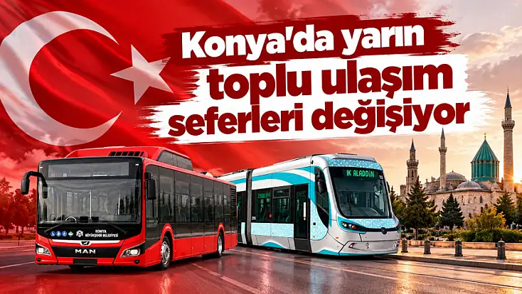 Konya'da yarın toplu ulaşım seferleri değişiyor