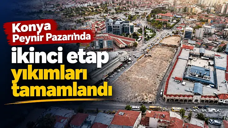 Konya Peynir Pazarı'nda ikinci etap yıkımları tamamlandı
